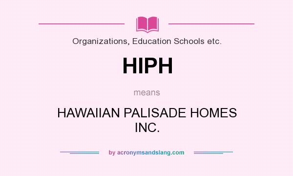 What does HIPH mean? It stands for HAWAIIAN PALISADE HOMES INC.