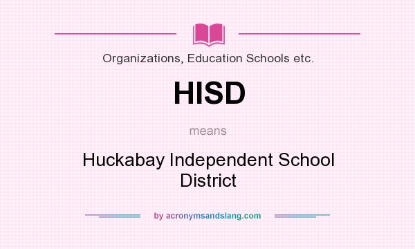 What does HISD mean? It stands for Huckabay Independent School District