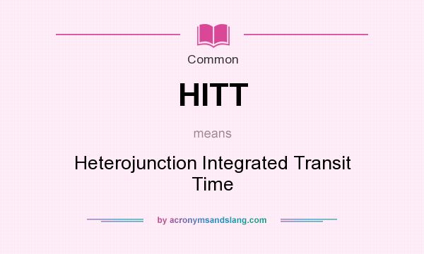 What does HITT mean? It stands for Heterojunction Integrated Transit Time