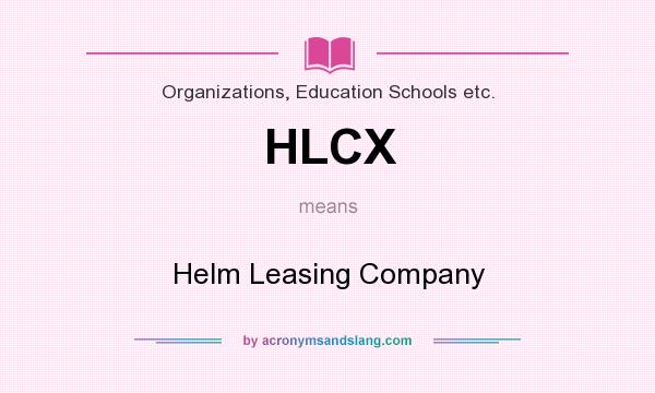 What does HLCX mean? It stands for Helm Leasing Company