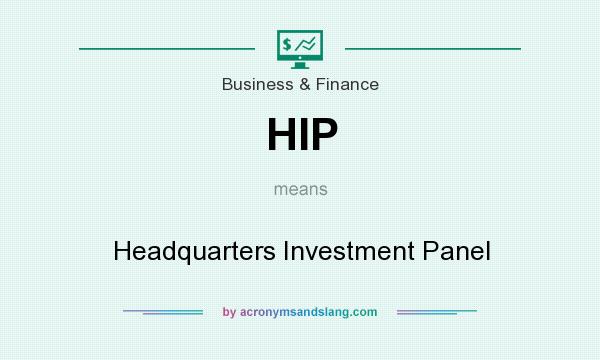 What does HIP mean? It stands for Headquarters Investment Panel