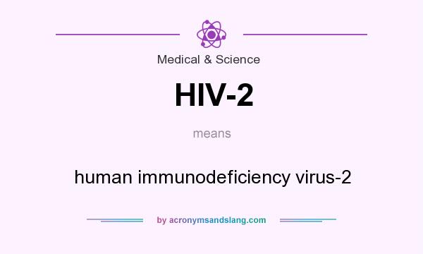 What does HIV-2 mean? It stands for human immunodeficiency virus-2