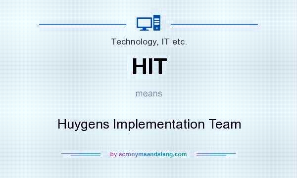What does HIT mean? It stands for Huygens Implementation Team