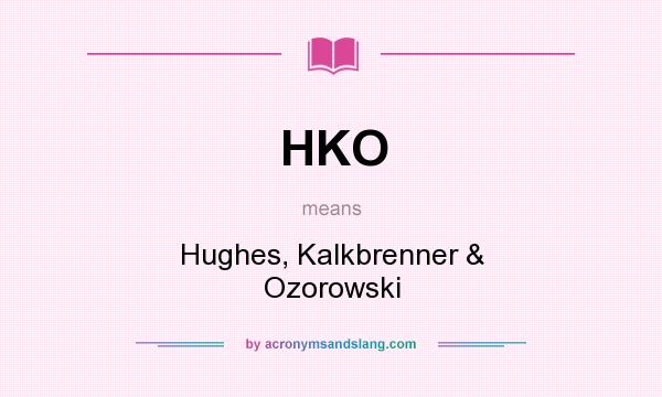 What does HKO mean? It stands for Hughes, Kalkbrenner & Ozorowski