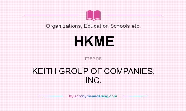 What does HKME mean? It stands for KEITH GROUP OF COMPANIES, INC.