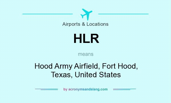 What does HLR mean? It stands for Hood Army Airfield, Fort Hood, Texas, United States