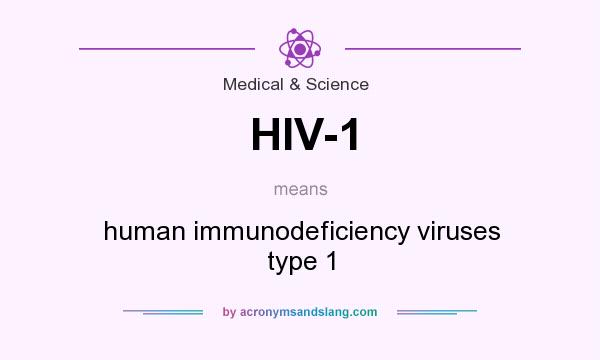 What does HIV-1 mean? It stands for human immunodeficiency viruses type 1