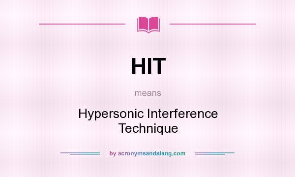 What does HIT mean? It stands for Hypersonic Interference Technique
