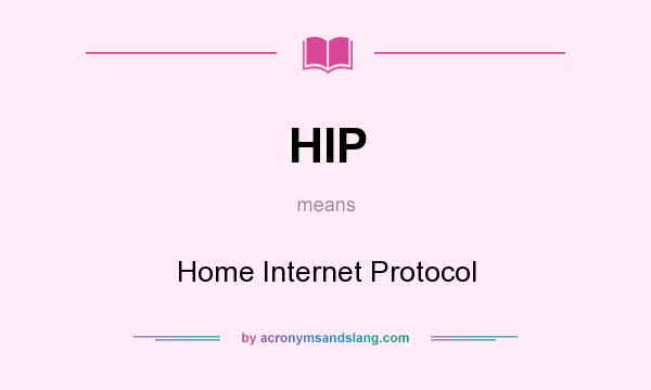 What does HIP mean? It stands for Home Internet Protocol