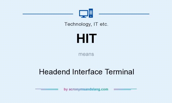 What does HIT mean? It stands for Headend Interface Terminal