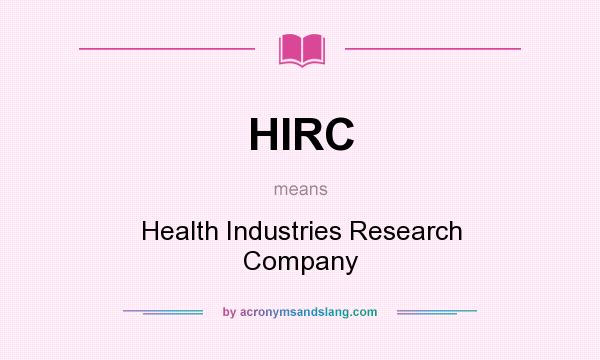 What does HIRC mean? It stands for Health Industries Research Company