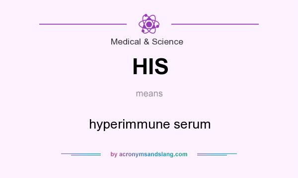 What does HIS mean? It stands for hyperimmune serum
