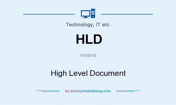 What does HLD mean? It stands for High Level Document