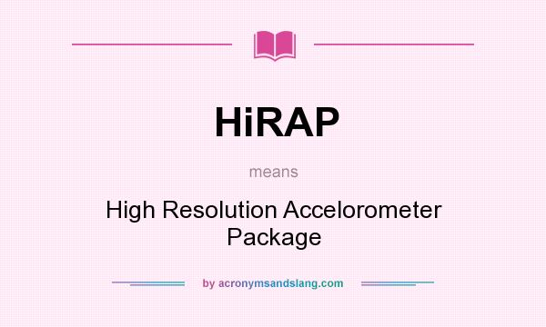 What does HiRAP mean? It stands for High Resolution Accelorometer Package