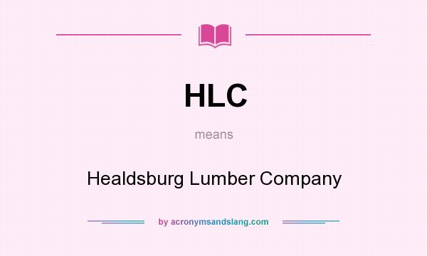 What does HLC mean? It stands for Healdsburg Lumber Company