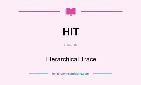 What does HIT mean? It stands for HIerarchical Trace