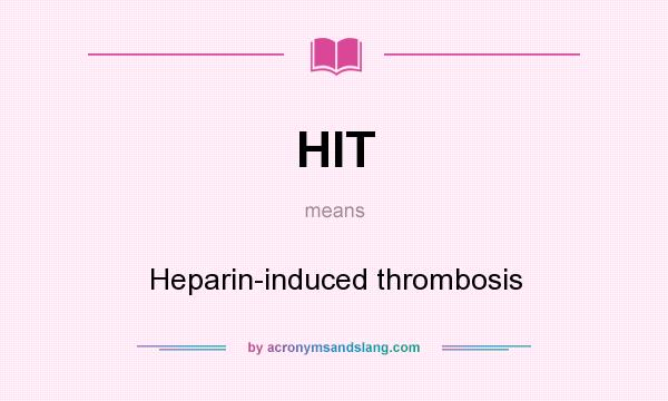 What does HIT mean? It stands for Heparin-induced thrombosis