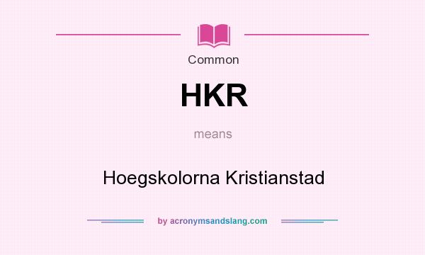 What does HKR mean? It stands for Hoegskolorna Kristianstad