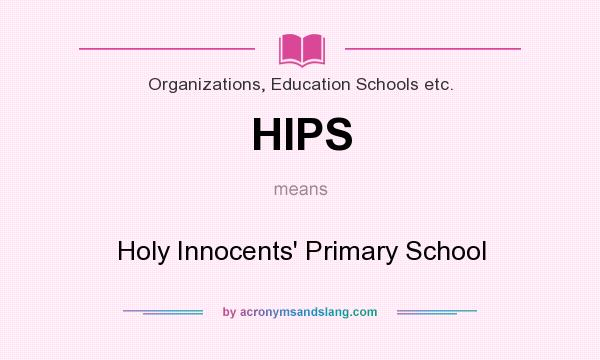 What does HIPS mean? It stands for Holy Innocents` Primary School