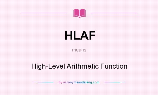 What does HLAF mean? It stands for High-Level Arithmetic Function