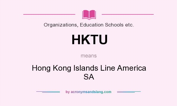 What does HKTU mean? It stands for Hong Kong Islands Line America SA