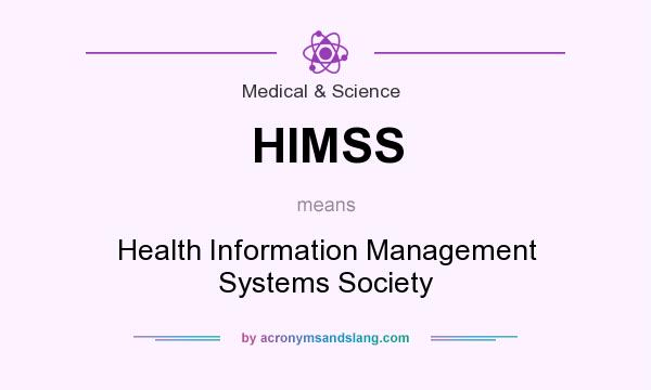 What does HIMSS mean? It stands for Health Information Management Systems Society