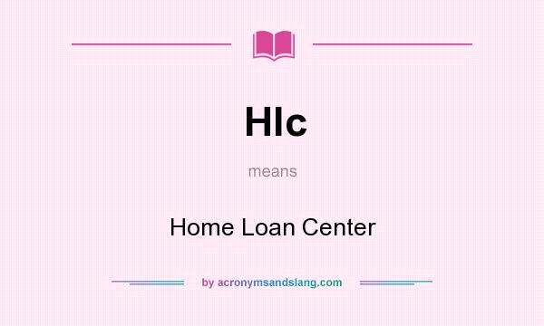 What does Hlc mean? It stands for Home Loan Center