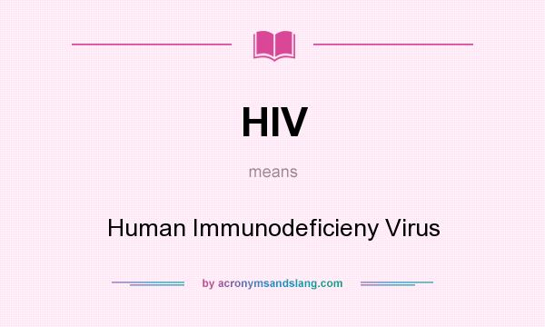 What does HIV mean? It stands for Human Immunodeficieny Virus