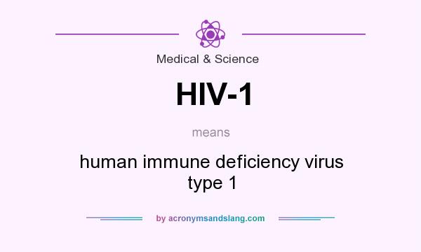 What does HIV-1 mean? It stands for human immune deficiency virus type 1