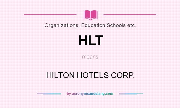 What does HLT mean? It stands for HILTON HOTELS CORP.