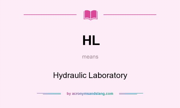 What does HL mean? It stands for Hydraulic Laboratory