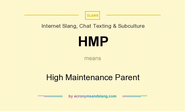 What does HMP mean? It stands for High Maintenance Parent