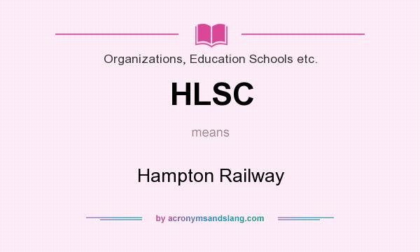 What does HLSC mean? It stands for Hampton Railway