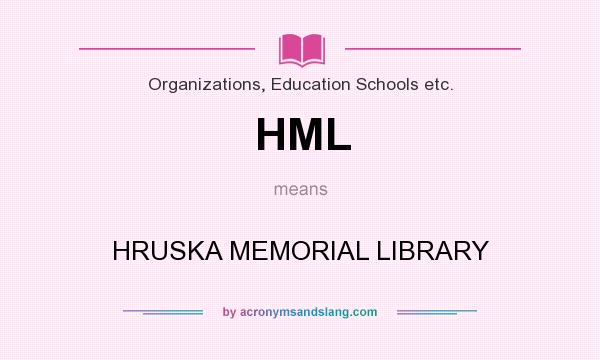 What does HML mean? It stands for HRUSKA MEMORIAL LIBRARY