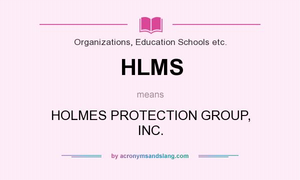 What does HLMS mean? It stands for HOLMES PROTECTION GROUP, INC.