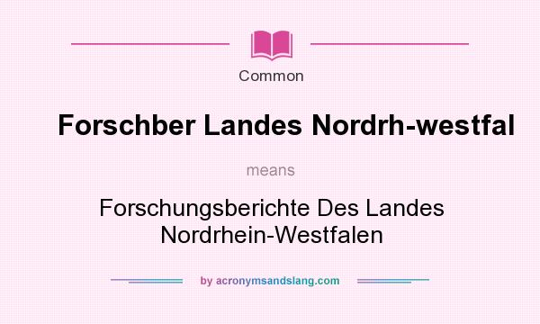 What does Forschber Landes Nordrh-westfal mean? It stands for Forschungsberichte Des Landes Nordrhein-Westfalen