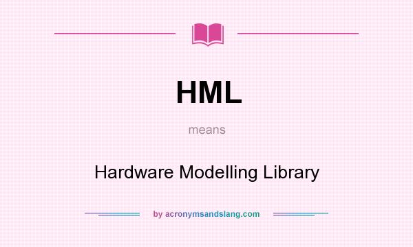 What does HML mean? It stands for Hardware Modelling Library
