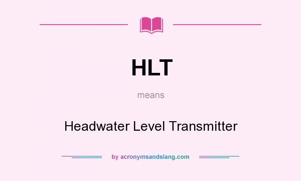 What does HLT mean? It stands for Headwater Level Transmitter