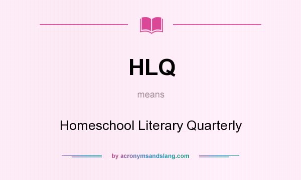 What does HLQ mean? It stands for Homeschool Literary Quarterly