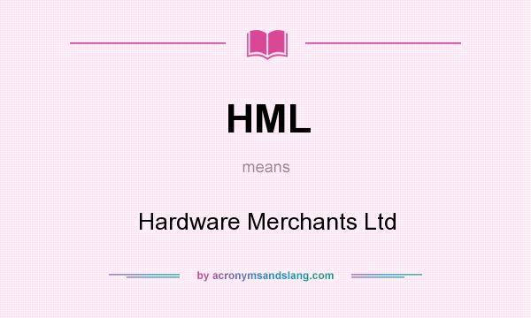 What does HML mean? It stands for Hardware Merchants Ltd