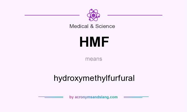 What does HMF mean? It stands for hydroxymethylfurfural
