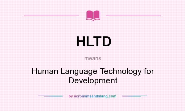 What does HLTD mean? It stands for Human Language Technology for Development