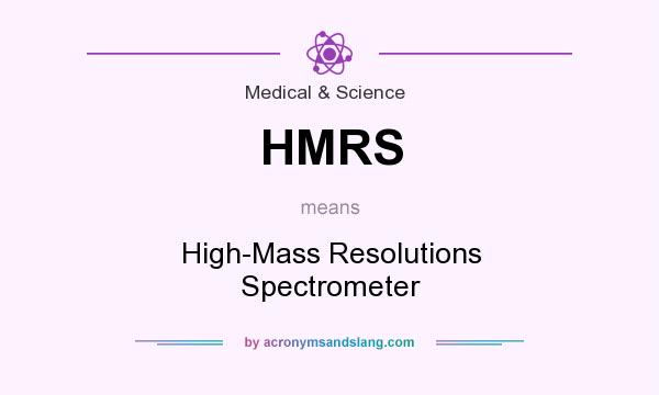 What does HMRS mean? It stands for High-Mass Resolutions Spectrometer