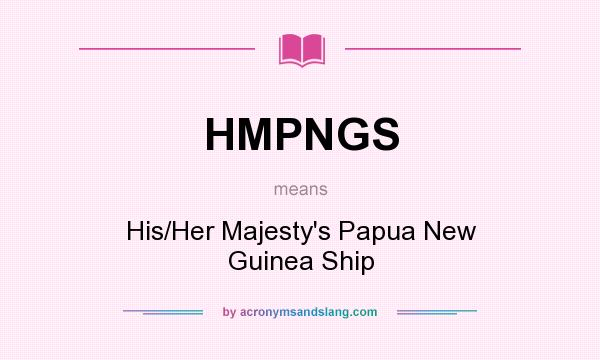 What does HMPNGS mean? It stands for His/Her Majesty`s Papua New Guinea Ship