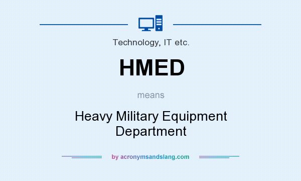 What does HMED mean? It stands for Heavy Military Equipment Department