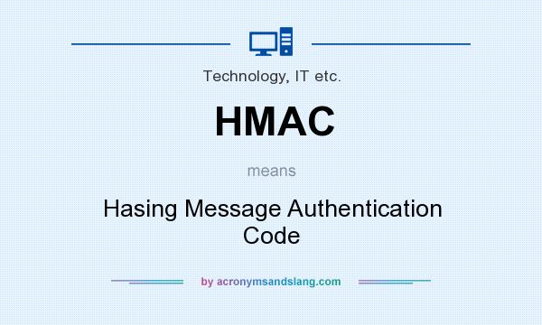 What does HMAC mean? It stands for Hasing Message Authentication Code