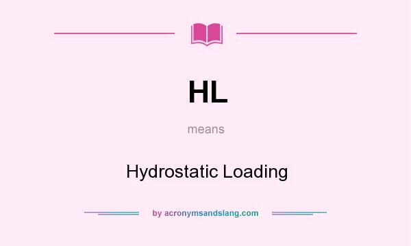 What does HL mean? It stands for Hydrostatic Loading