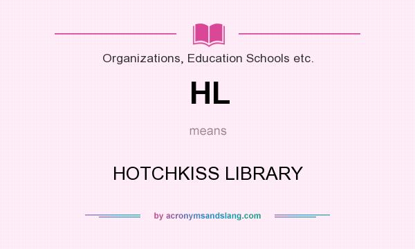 What does HL mean? It stands for HOTCHKISS LIBRARY