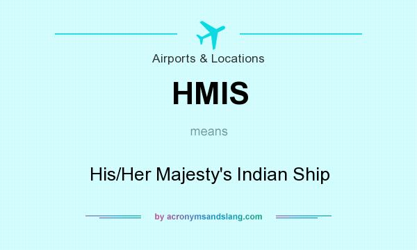 What does HMIS mean? It stands for His/Her Majesty`s Indian Ship