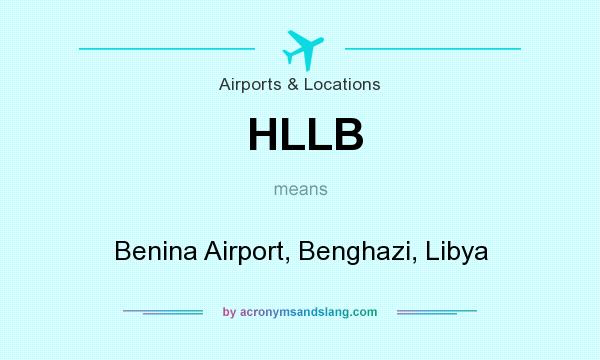 What does HLLB mean? It stands for Benina Airport, Benghazi, Libya
